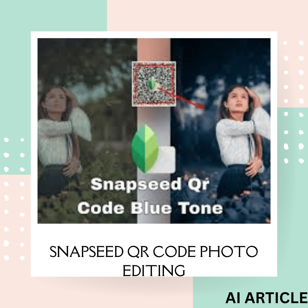 Snapseed QR Code Photo Editing